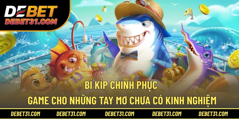 Bí kíp chinh phục game cho những tay mơ chưa có kinh nghiệm