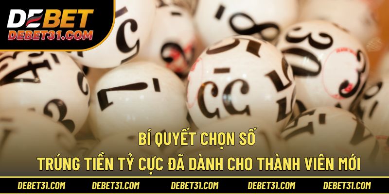 Bí quyết chọn số trúng tiền tỷ dành cho thành viên