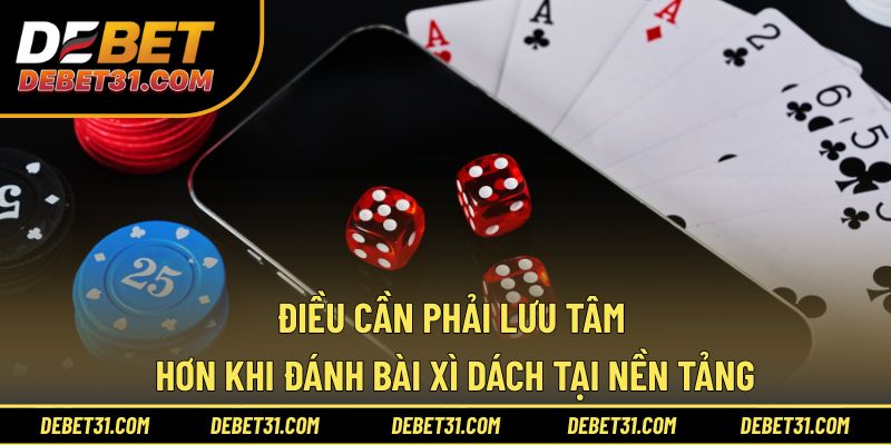 Điều cần phải lưu tâm hơn khi đánh bài Xì dách