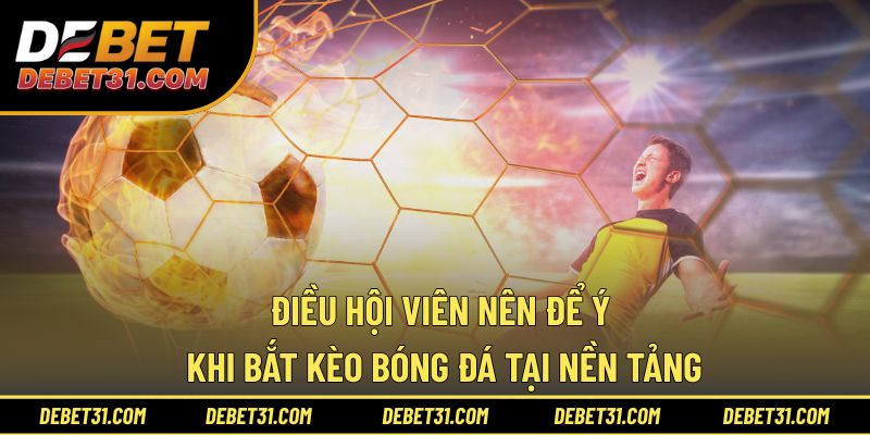 Điều hội viên nên để ý hơn khi bắt kèo bóng đá