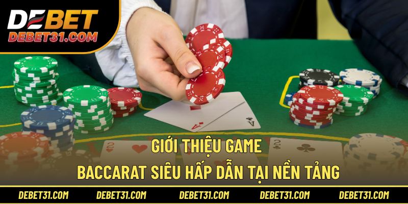 Giới thiệu game Baccarat siêu hấp dẫn tại nền tảng