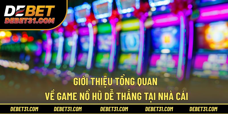 Giới thiệu tổng quan về game nổ hũ dễ thắng tại nhà cái