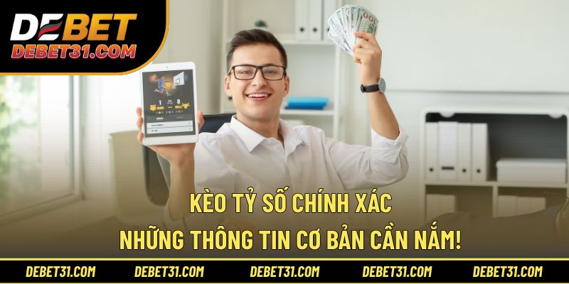 Kèo Tỷ Số Chính Xác - Những Thông Tin Cơ Bản Cần Nắm