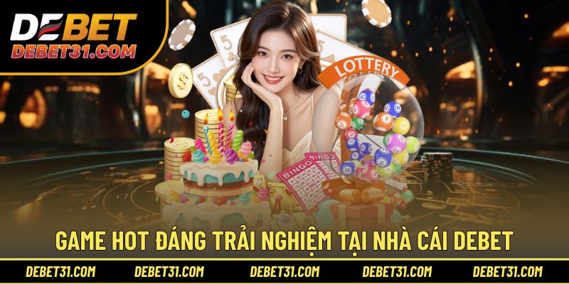 Điểm danh chuyên mục game Debet hot nhất