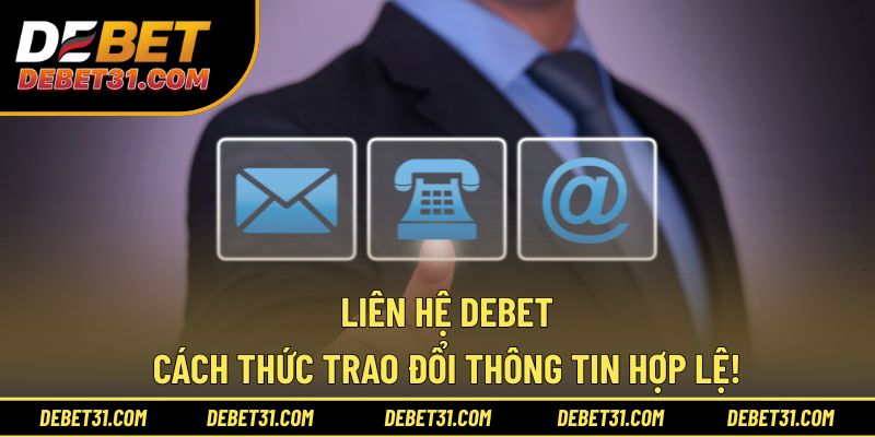 Liên Hệ Debet - Cách Thức Trao Đổi Thông Tin Hợp Lệ