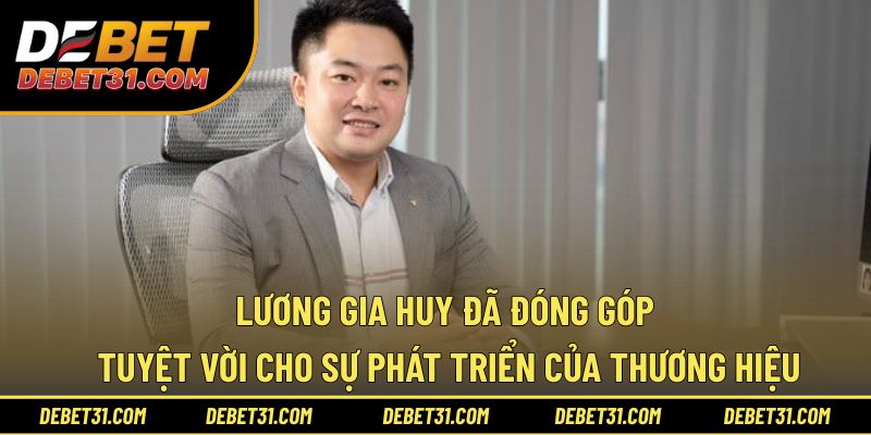 Lương Gia Huy đã đóng cho sự phát triển của thương hiệu