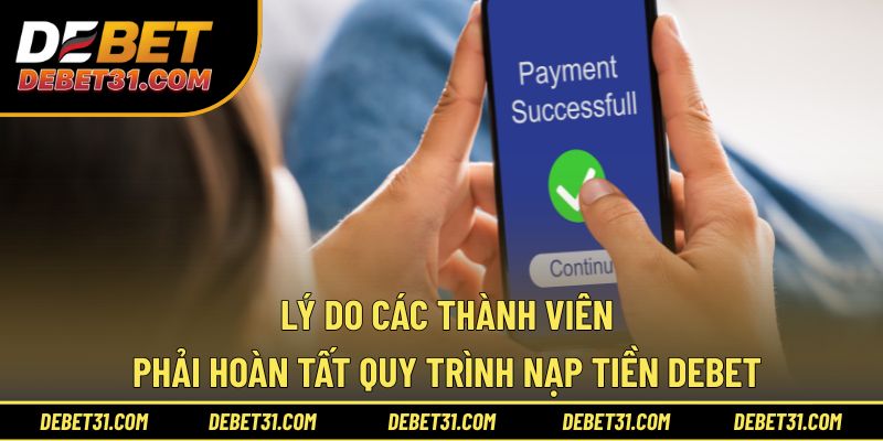 Lý do các thành viên phải hoàn tất quy trình nạp tiền Debet