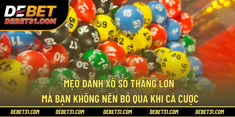 Mẹo đánh Xổ số thắng lớn mà bạn không nên bỏ qua