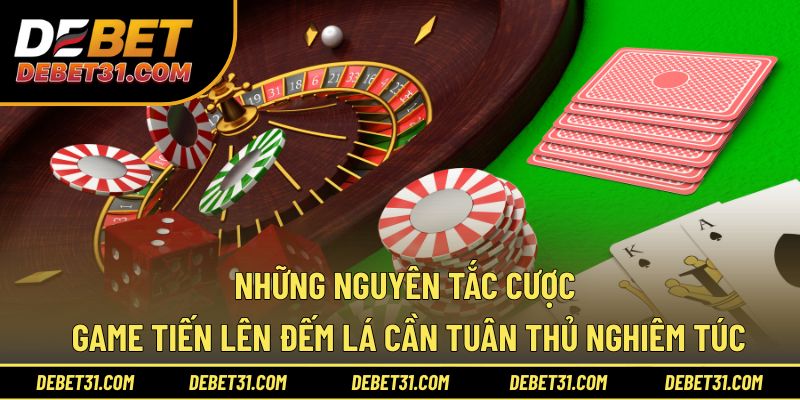 Những nguyên tắc cược game Tiến lên đếm lá cần tuân thủ
