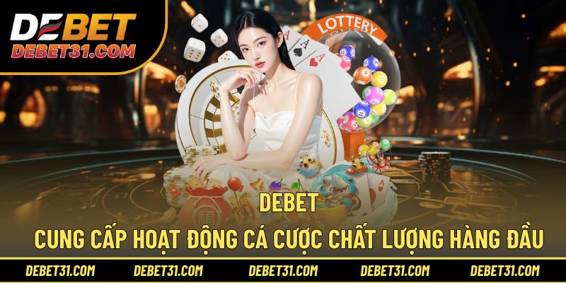 Trải nghiệm giải trí cực đỉnh cùng Debet